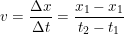 \small v=\frac{\Delta x}{\Delta t}=\frac{x_1-x_1}{t_2-t_1}
